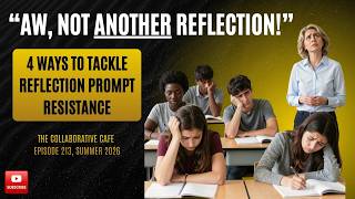 Aw, Not Another Reflection! 4 Ways to Tackle Reflection Prompt Resistance | Ep. 213, Summer 2026