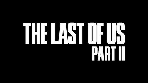 It’s Finally Here - The Last Of Us Part 2 - Part 1 - Commentary