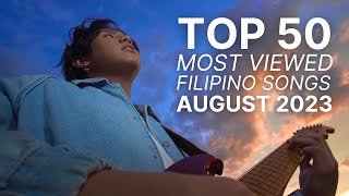 [TOP 50] MOST VIEWED FILIPINO SONGS | AUGUST 2023