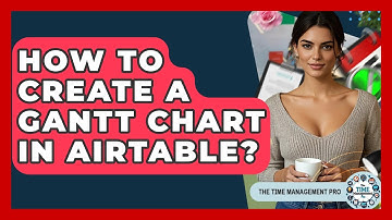 How To Create A Gantt Chart In Airtable? - The Time Management Pro