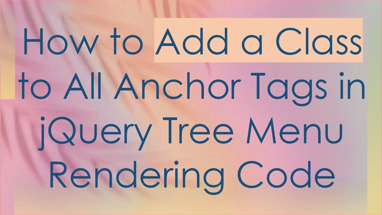 How to Add a Class to All Anchor Tags in jQuery Tree Menu Rendering Code