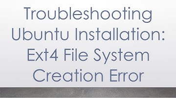 Troubleshooting Ubuntu Installation: Ext4 File System Creation Error