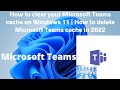 Fix Microsoft Teams not Responding by Clearing Microsoft Teams cache on Windows 11 | Fix Teams Error