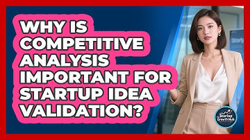 Why Is Competitive Analysis Important For Startup Idea Validation? - The Startup Growth Hub