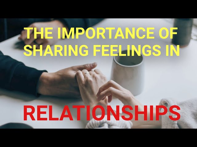 The Importance of Sharing Feelings In Relationships