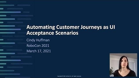RoboCon 2021 - 2.07 AUTOMATING CUSTOMER JOURNEYS AS UI ACCEPTANCE SCENARIOS (Cindy Huffman)