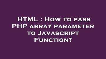 HTML : How to pass PHP array parameter to Javascript Function?