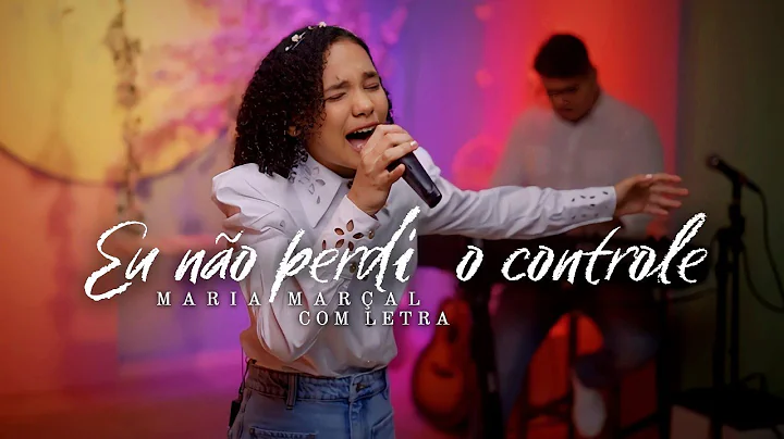 Maria Maral | Eu no perdi o controle | Com Letra
