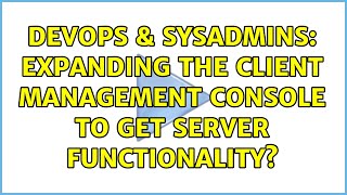 Celebrity DevOps & SysAdmins: Expanding the client management console to get server functionality? Profile