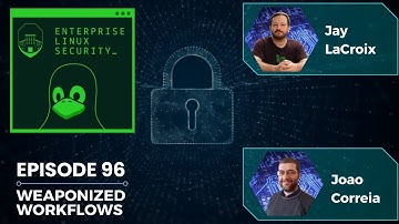 Enterprise Linux Security Episode 96 - Weaponized Workflows