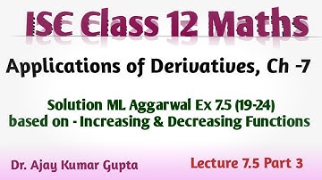 ISC Class 12 Maths | AOD | Ch 7 | Increasing & Decreasing functions | ML Aggarwal Ex7.5 (19-24) |