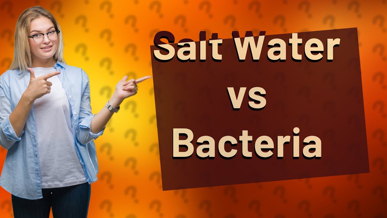 Is salt water bad for bacteria? YouTube