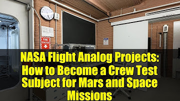 NASA Flight Analog Projects: How to Become a Crew Test Subject for Mars and Space Missions
