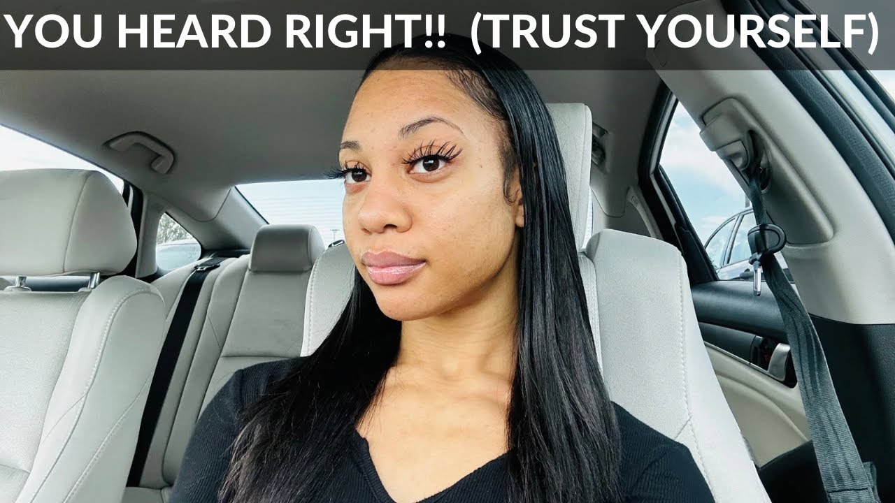 You know what’s best!! (Trust yourself)