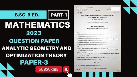 B.Sc. B.Ed. PART-1 MATHEMATICS 2023 QUESTION PAPER-1 / ANALYTIC GEOMETRY AND OPTIMIZATION THEORY✏️