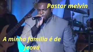 Video thumbnail of "Pastor Melvin// A minha familia e de Jeová"