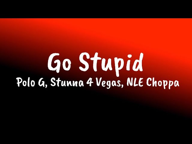 Polo G - Go Stupid (Clean - Lyrics) ft. Stunna 4 Vegas & NLE Choppa