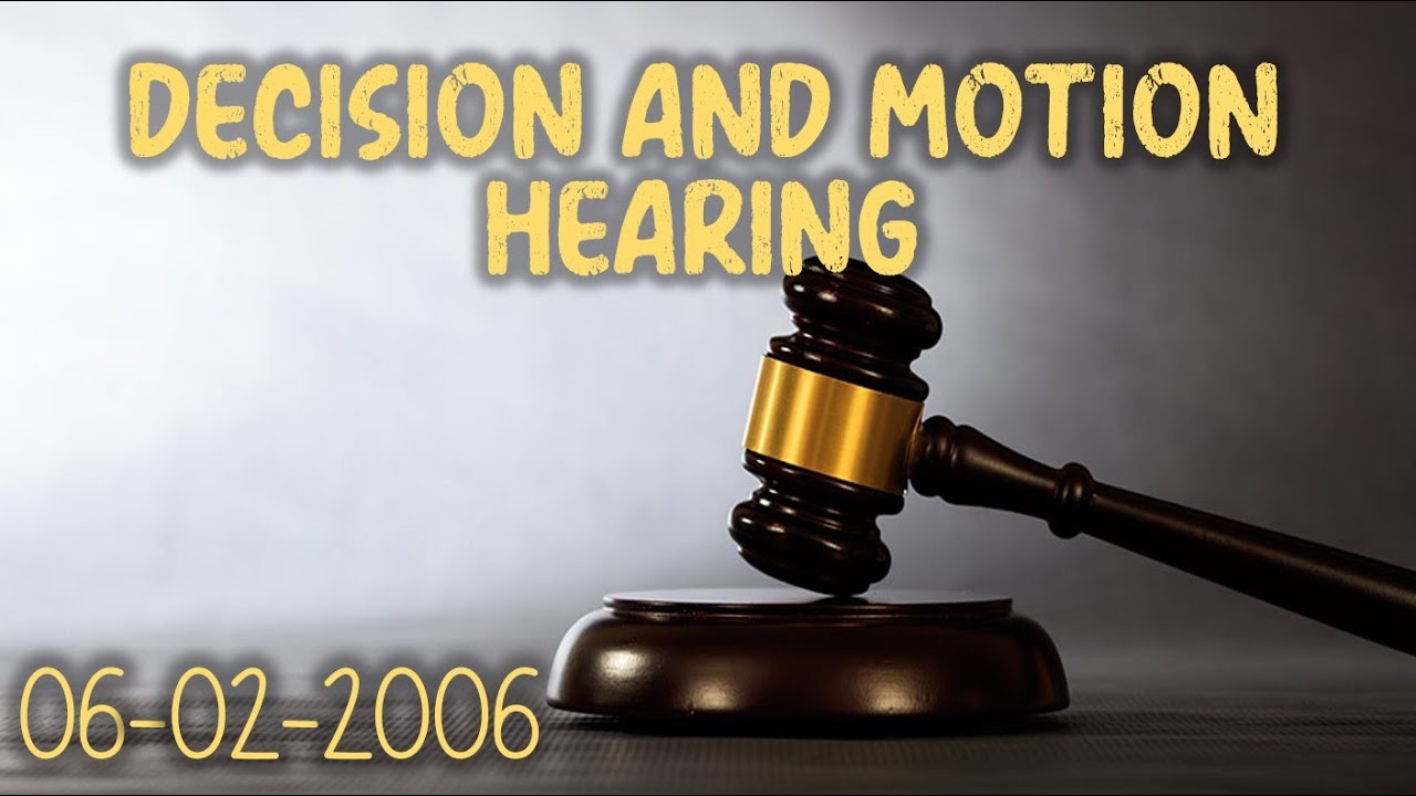 2006-06-02 - Decision and Motion Hearing