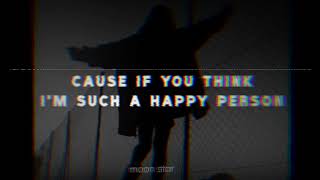 Cause if you think I'm such a happy person | happy lofi • (remix lyrics)