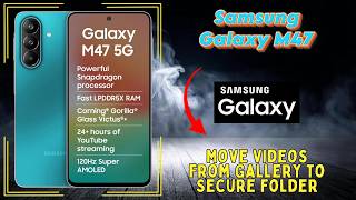 Samsung Galaxy M47: How to Move Videos from Gallery to Secure Folder – Full Guide