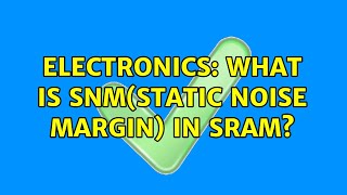 Electronics: What is SNM(Static Noise Margin) in SRAM? (2 Solutions!!)