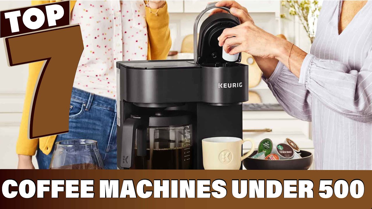Top 7 Coffee Machines Under $500 | Ultimate Buying Guide