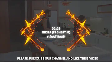 NIKITA (FT SHERY M) 6 SAAT BAAD (OFFICIAL VIDEO)