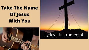 Take The Name Of Jesus With You | Precious Name, O How Sweet | Lyrics | Instrumental On Guitar