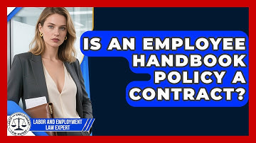 Is An Employee Handbook Policy A Contract? - Labor and Employment Law Expert