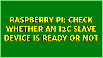 Raspberry Pi: Check whether an I2C slave device is ready or not