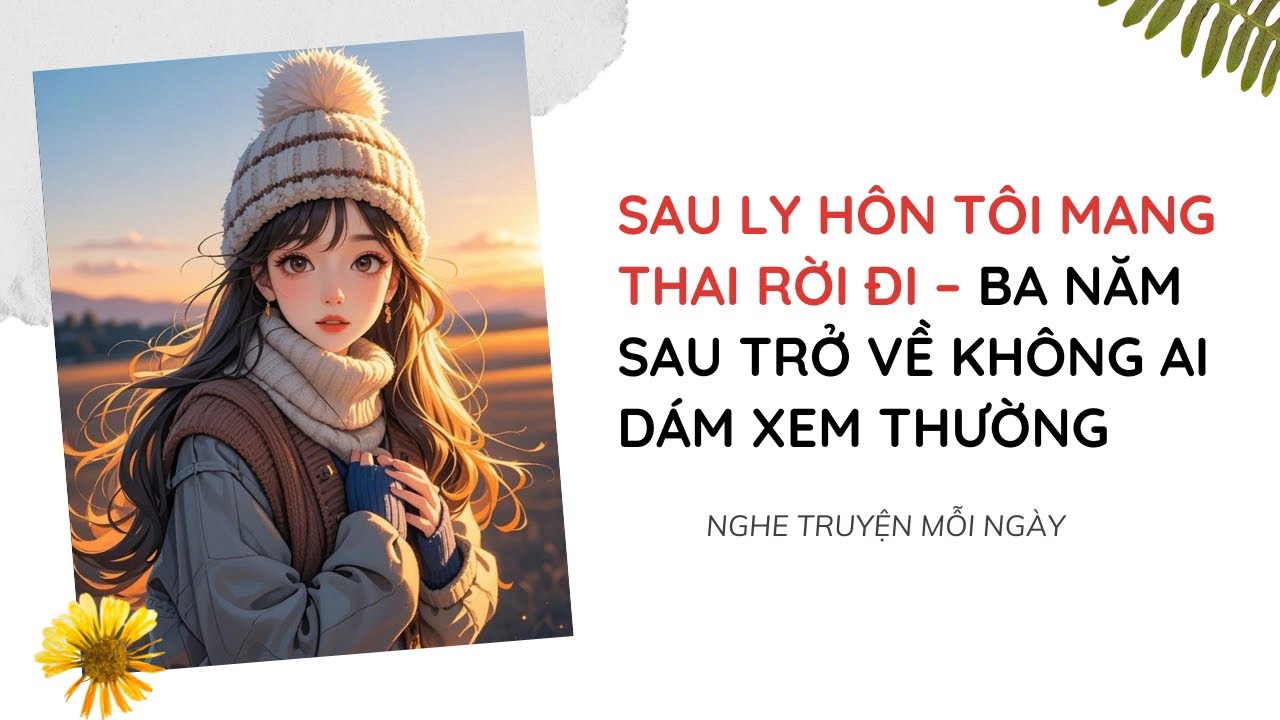 Sau Ly Hôn Tôi Mang Thai Rời Đi – Ba Năm Sau Trở Về Không Ai Dám Xem Thường