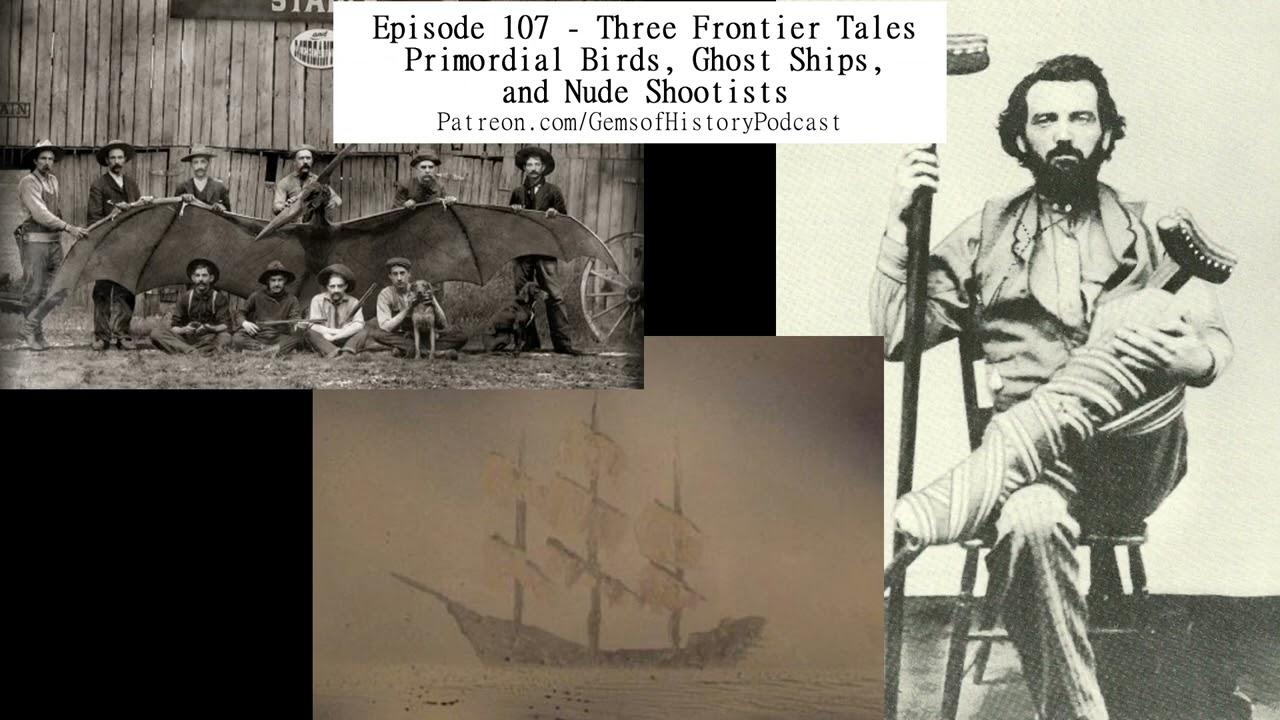 Episode 107 - Three Frontier Tales: Primordial Birds, Ghost Ships, and Nude Shootists
