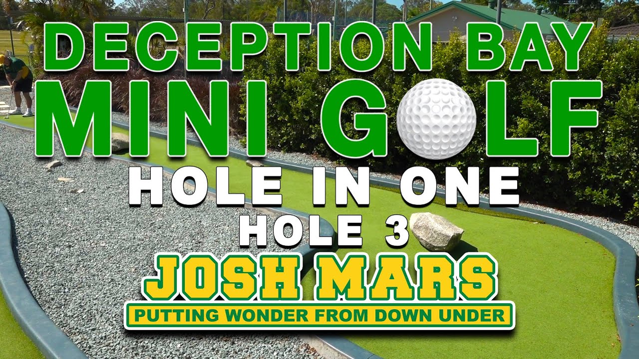 DECEPTION BAY MINI GOLF - HOLE 3 - HOLE IN ONE ACE - JOSH MARS PUTTING WONDER FROM DOWN UNDER