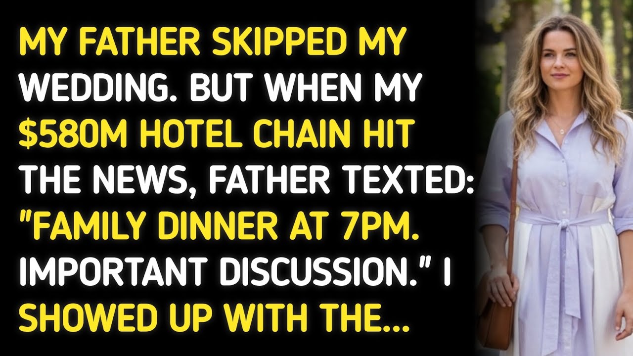 MY FATHER SKIPPED MY WEDDING. BUT WHEN MY $580M HOTEL CHAIN HIT THE NEWS, FATHER TEXTED