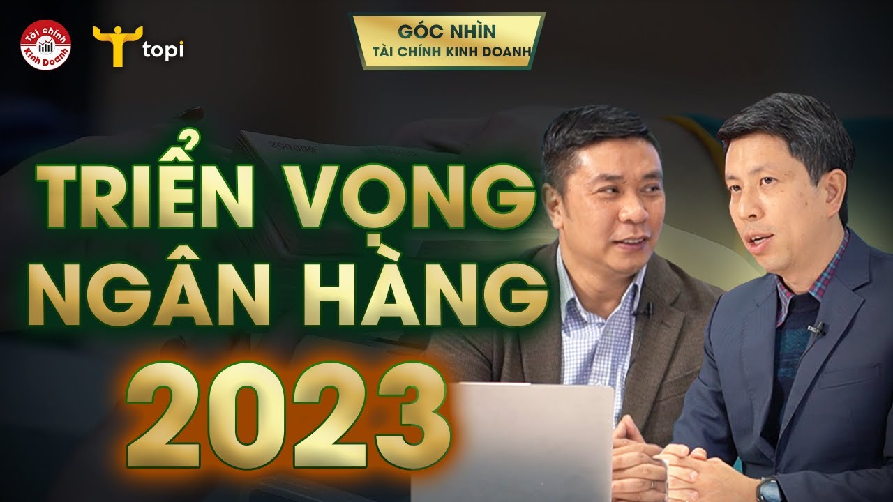 TRIỂN VỌNG NGÀNH NGÂN HÀNG 2023: Điểm nào cần chú ý? - youtube