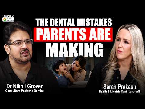 Brushing, Cavities, Snoring & Crooked Teeth: What Every Parent Must Know | Dr Nikhil Grover