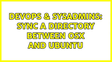 DevOps & SysAdmins: sync a directory between OSX and Ubuntu (2 Solutions!!)