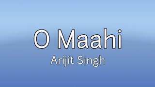 O Maahi Lyrics | O Maahi | Lyrics | Arijit singh