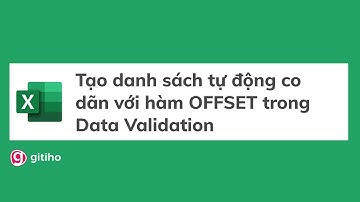 Hướng dẫn cách tạo danh sách tự động co dãn với hàm OFFSET trong Data Validation