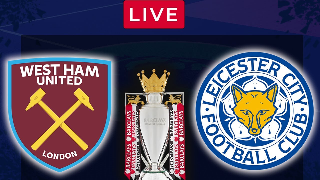WEST HAM vs LEICESTER CITY LIVE Premier League EPL Football Match