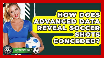 How Does Advanced Data Reveal Soccer Shots Conceded? - Soccer Stats Vault
