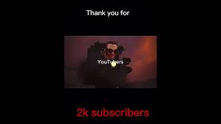 Tysm for 2k subscribers