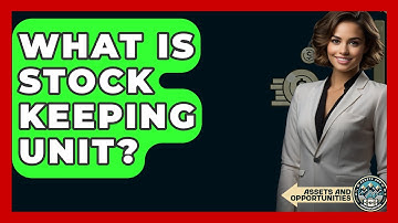 What Is Stock Keeping Unit? - AssetsandOpportunity.org