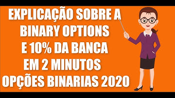 EXPLICAÇÃO SOBRE A BINARY OPTIONS E 10% DA BANCA EM 2 MINUTOS   OPÇÕES BINARIAS 2020
