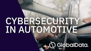 Cybersecurity In Automotive - Industry Insight & Market Forecast