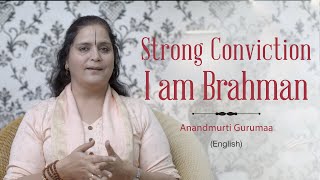 Strong Conviction: 'I am Brahman' | Anandmurti Gurumaa (English)