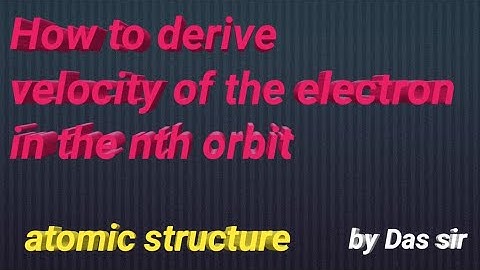 velocity of the electron in the nth orbit/ Bose theory of hydrogen /atomic structure/enter chemistry