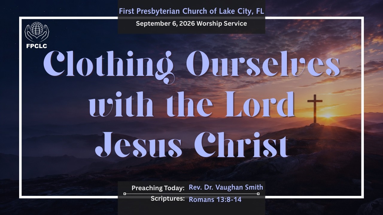 September 6, 2026 Sunday Worship Service - First Presbyterian Church of Lake City, Fl