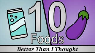10 Foods That Are Better Than I First Thought