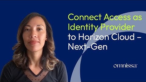 Connecting Workspace ONE Access as an Identity Provider in Horizon Cloud – Next-Gen